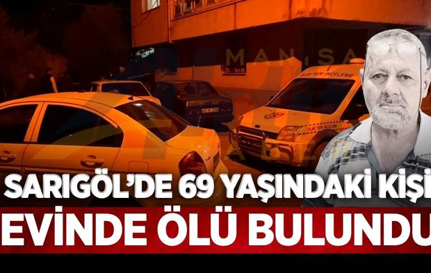Sarıgöl’de 69 Yaşındaki Adam Evinde Ölü Bulundu
