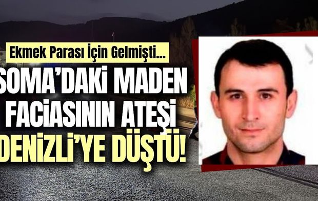 Soma'daki göçük faciasının ateşi Denizli'ye düştü!