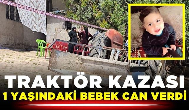 Traktör kazası: 1 yaşındaki bebek öldü