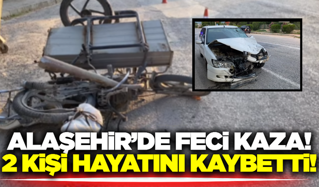 Alaşehir'de otomobil ile sepetli motosiklet çarpıştı: 2 ölü
