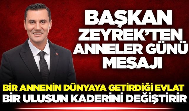 Başkan Zeyrek'ten anlamlı Anneler günü mesajı