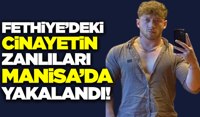 Fethiye'de 23 yaşındaki genç silahla öldürülmüştü: 4 şüpheli Manisa'da gözaltına alındı