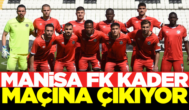 Manisa FK, İstanbul'da ölüm kalım maçına çıkıyor