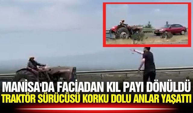 Manisa'da traktör sürücüsü tehlikeye zemin hazırladı