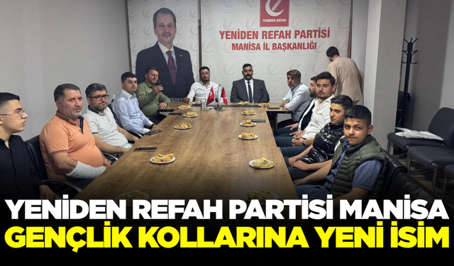 Manisa'da Yeniden Refah Partisi'nin teşkilatlanma çalışmaları devam ediyor