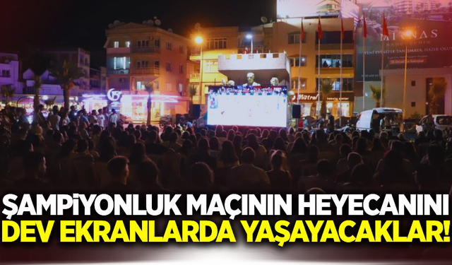 Turgutlu'da şampiyonluk maçı dev ekranlarda yayınlanacak!