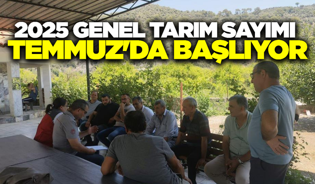 Genel tarım sayımı Temmuz ayında başlıyor!