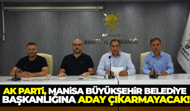Ak Parti Grubu, Manisa Büyükşehir'e aday çıkarmayacak!