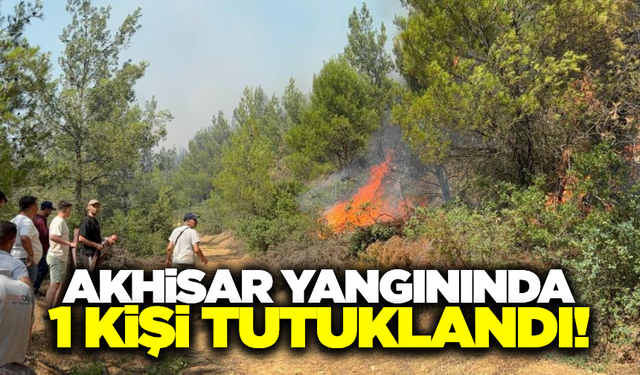 Akhisar yangınında 1 kişi tutuklandı!