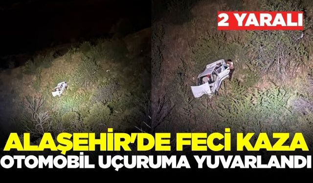 Alaşehir'de feci kaza: Otomobil uçuruma yuvarlandı