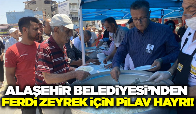 Alaşehir'de Ferdi Zeyrek için pilav hayrı!