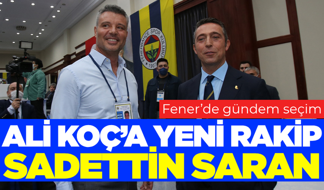 Ali Koç'a yeni rakip: Sadettin Saran