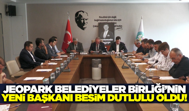 Besim Dutlulu, Jeopark Belediyeler Birliği Başkanlığı'na seçildi