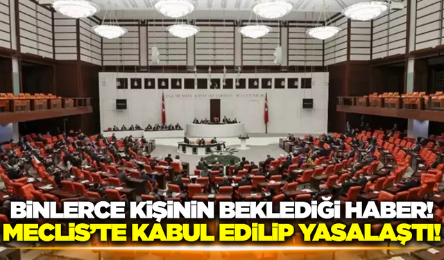 Binlerce kişinin beklediği düzenleme yasalaştı!