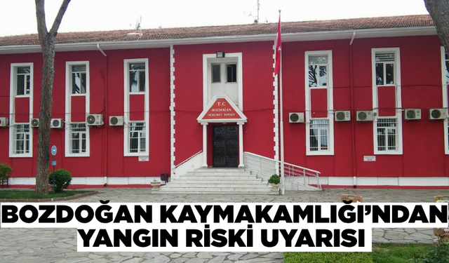 Bozdoğan Kaymakamlığı uyardı: "Küçük bir ihmal büyük felaketlere sebep olabilir"