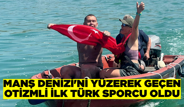Manş Denizi'ni yüzerek geçen otizmli ilk Türk sporcu olarak tarihe geçti