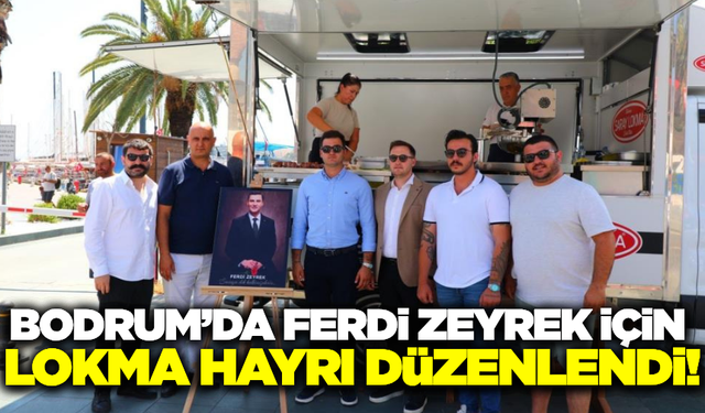 Bodrum Belediyesi, Ferdi Zeyrek için lokma hayrı düzenledi!