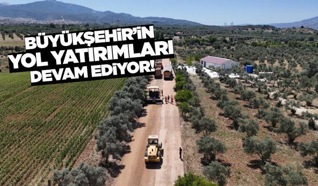 Muğla Büyükşehir'in yol yatırımları sürüyor!