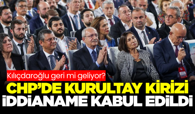 CHP Kurultay İddianamesi Kabul Edildi!