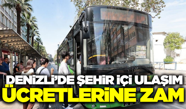 Denizli'de toplu taşıma ücretlerine zam!