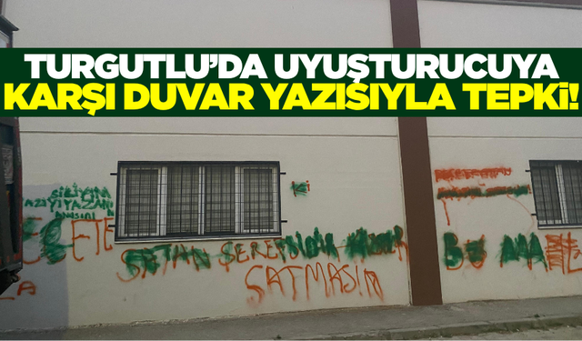Turgutlu halkı uyuşturucuya karşı duvar yazılarıyla tepki gösterdi