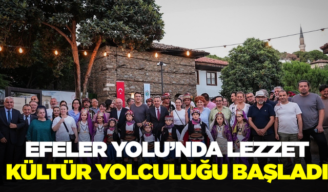 Kültürle Harmanlanan Tatlar Efeler Yolu’nda Buluştu