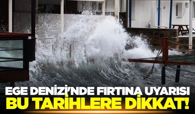 Ege Denizi'nde fırtına bekleniyor!
