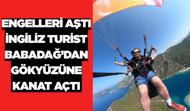 Babadağ’da Görme Engelli İngiliz Turist Uçuş Keyfi Yaşadı