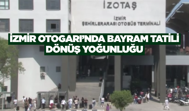 İzmir Otogar bayramın son gününde çok yoğun