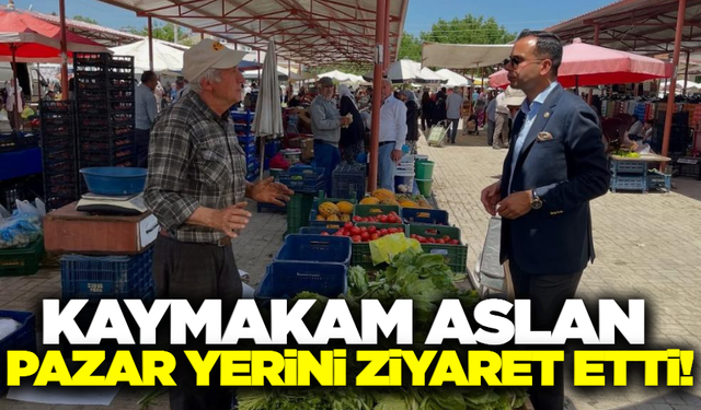Kaymakam Aslan, pazar esnafı ve vatandaşlarla bir araya geldi!