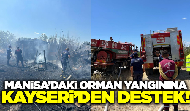 Kayseri İtfaiyesi, Manisa yangınına destek için bölgede!
