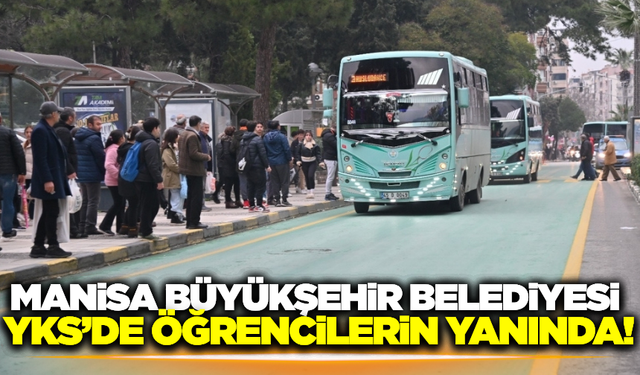 Manisa Büyükşehir Belediyesi'nden YKS öğrencilerine tam destek