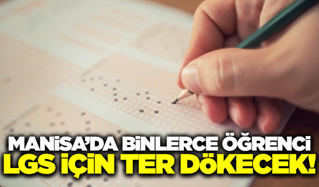 Manisa'da binlerce öğrenci LGS'de ter dökecek!
