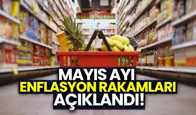 Mayıs ayı enflasyon rakamları açıklandı!