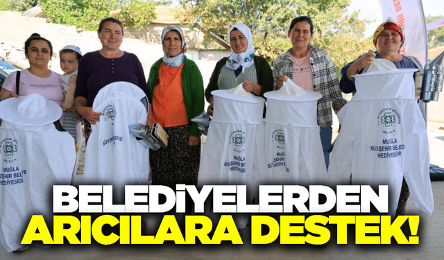 Muğla ve Menteşe Belediyelerinden arıcılara destek!