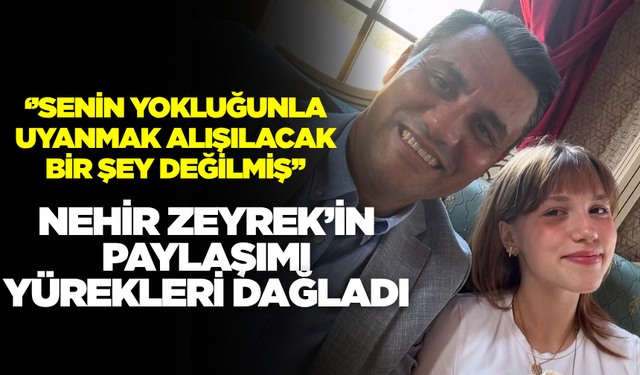 Nehir Zeyrek'ten yürekleri yakan paylaşım!