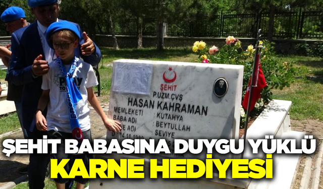 Gökalp'ten şehit babasına karne hediyesi