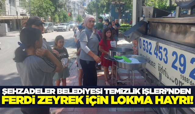 Şehzadeler Belediyesi Temizlik İşleri'nden Ferdi Başkan için lokma hayrı