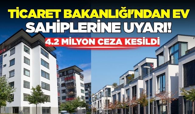 Ev sahiplerine uyarı: 4.2 Milyon TL'lik ceza!