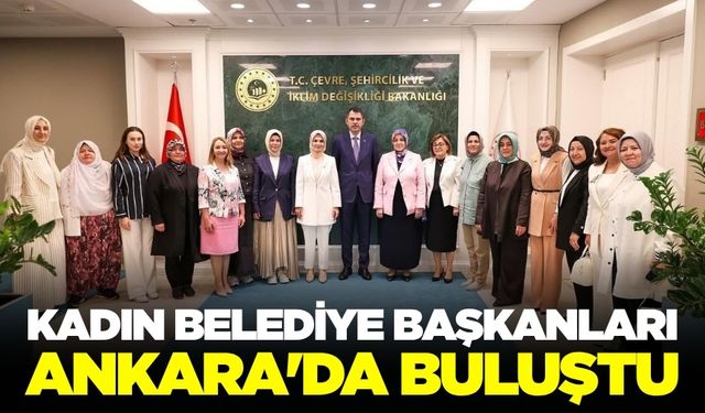 Ankara'da kritik toplantı! Kadın belediye başkanları buluştu