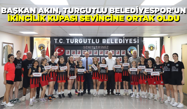 Başkan Akın, Turgutlu Belediyespor’un ikincilik kupası sevincine ortak oldu