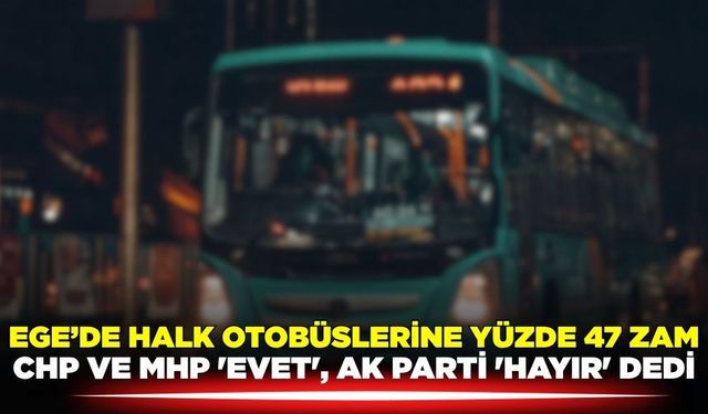 Ege'de halk otobüsü ücretlerine yüzde 47 zam yapıldı