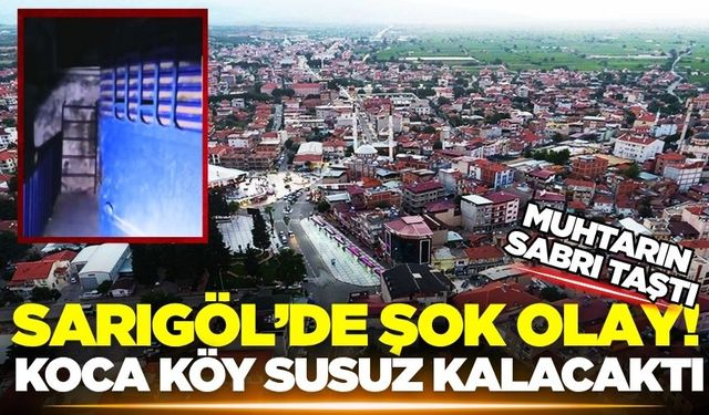 Sarıgöl'de şok olay: Koca köy susuz kalacaktı
