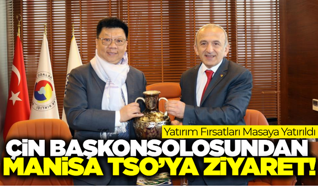 Manisa TSO, Çin Başkonsolosunu ağırladı!