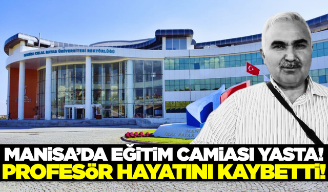 Manisa'da eğitim camiası yasta! Profesör hayatını kaybetti