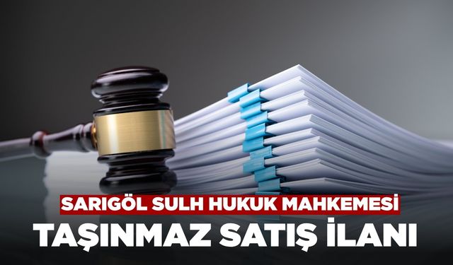 Sarıgöl Sulh Hukuk Mahkemesi Emcelli Mahallesindeki Taşınmazı Satışa Çıkardı