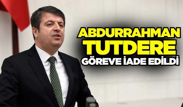 Abdurrahman Tutdere, göreve iade edildi!