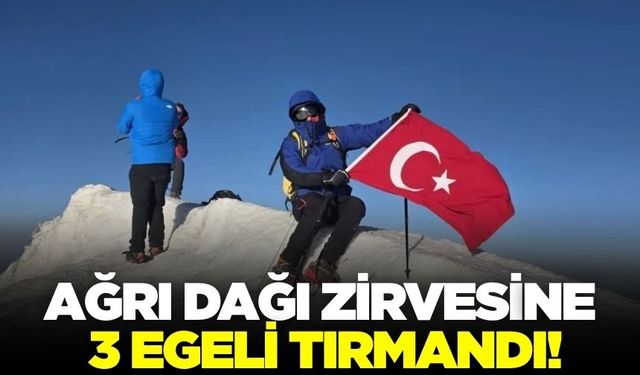 3 Egeli, Ağrı Dağı zirvesine tırmandı