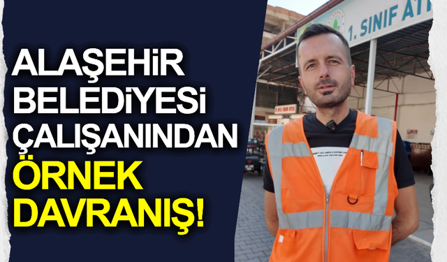Alaşehir Belediyesi çalışanı örnek davranışıyla takdir topladı