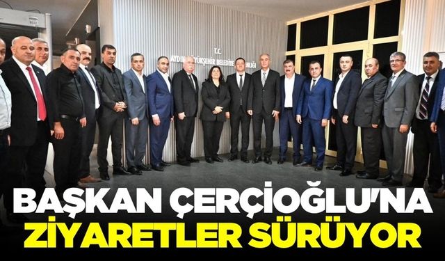 Çerçioğlu'na 'hayırlı olsun' ziyaretleri devam ediyor!